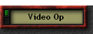 Video Op